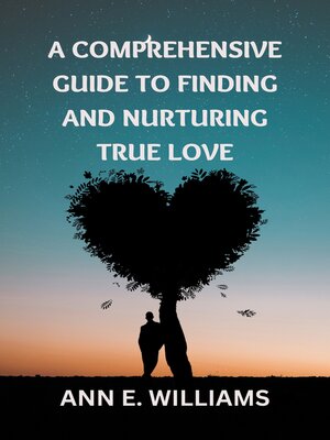 cover image of A Comprehensive Guide to Finding and Nurturing True Love